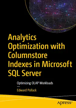 Analytics Optimization with Columnstore Indexes in Microsoft SQL Server: Optimizing OLAP Workloads