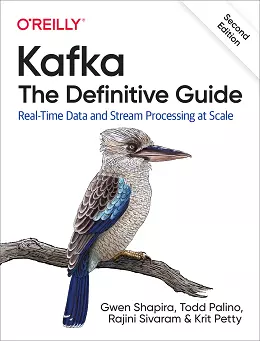 Kafka: The Definitive Guide: Real-Time Data and Stream Processing at Scale, 2nd Edition