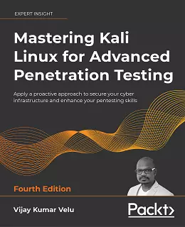 Mastering Kali Linux for Advanced Penetration Testing, Fourth Edition