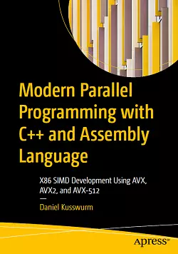 Modern Parallel Programming with C++ and Assembly Language: X86 SIMD Development Using AVX, AVX2, and AVX-512
