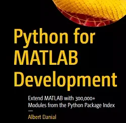 Python for MATLAB Development: Extend MATLAB with 300,000+ Modules from the Python Package Index