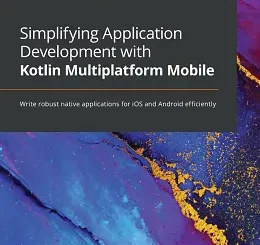 Simplifying Application Development with Kotlin Multiplatform Mobile