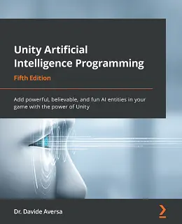 Unity Artificial Intelligence Programming, Fifth Edition