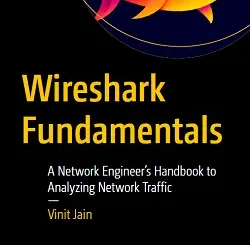 Wireshark Fundamentals: A Network Engineer’s Handbook to Analyzing Network Traffic