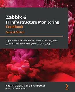Zabbix 6 IT Infrastructure Monitoring Cookbook, 2nd Edition