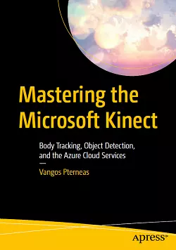 Mastering the Microsoft Kinect: Body Tracking, Object Detection, and the Azure Cloud Services