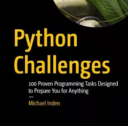 Python Challenges: 100 Proven Programming Tasks Designed to Prepare You for Anything