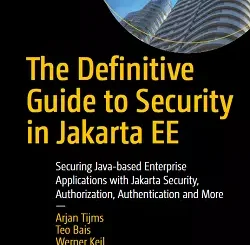 The Definitive Guide to Security in Jakarta EE: Securing Java-based Enterprise Applications with Jakarta Security, Authorization, Authentication and More