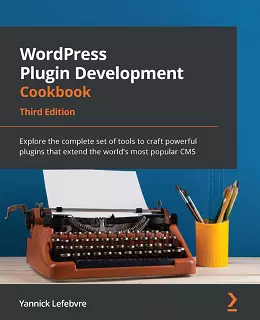 WordPress Plugin Development Cookbook, Third Edition