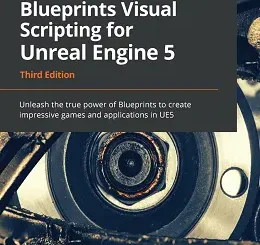 Blueprints Visual Scripting for Unreal Engine 5, 3rd Edition