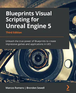 Blueprints Visual Scripting for Unreal Engine 5 – Third Edition