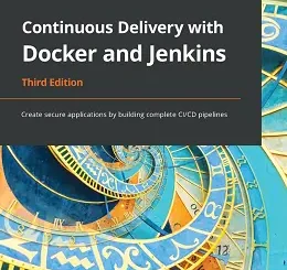 Continuous Delivery with Docker and Jenkins, 3rd Edition