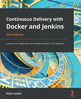 Continuous Delivery with Docker and Jenkins – Third Edition