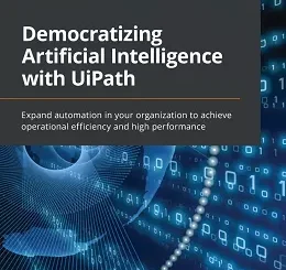 Democratizing Artificial Intelligence with UiPath