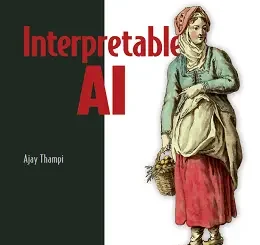 Interpretable AI: Building explainable machine learning systems