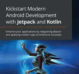 Kickstart Modern Android Development with Jetpack and Kotlin