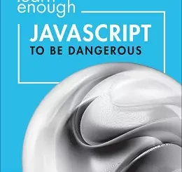 Learn Enough JavaScript to be Dangerous: Write Programs, Publish Packages, and Develop Interactive Websites with JavaScript