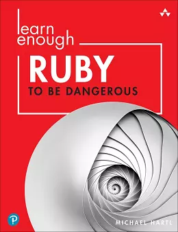 Learn Enough Ruby to be Dangerous: Write Programs, Publish Gems, and Develop Sinatra Web Apps with Ruby