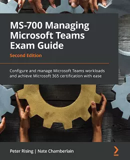 MS-700 Managing Microsoft Teams Exam Guide, Second Edition