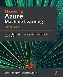 Mastering Azure Machine Learning – Second Edition