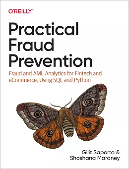 Practical Fraud Prevention: Fraud and AML Analytics for Fintech and eCommerce, Using SQL and Python