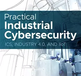 Practical Industrial Cybersecurity: ICS, Industry 4.0, and IIoT