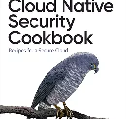Cloud Native Security Cookbook: Recipes for a Secure Cloud