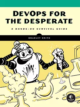 DevOps for the Desperate: A Hands-On Survival Guide