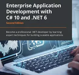 Enterprise Application Development with C# 10 and .NET 6, 2nd Edition