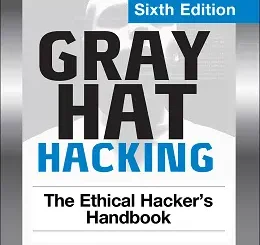 Gray Hat Hacking: The Ethical Hacker's Handbook, 6th Edition