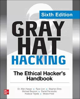 Gray Hat Hacking: The Ethical Hacker’s Handbook, Sixth Edition