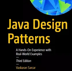 Java Design Patterns: A Hands-On Experience with Real-World Examples, 3rd Edition