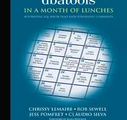 Learn dbatools in a Month of Lunches: Automating SQL server tasks with PowerShell commands