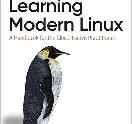 Learning Modern Linux: A Handbook for the Cloud Native Practitioner