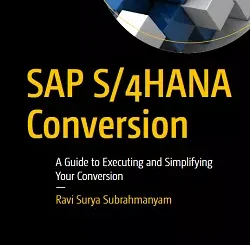 SAP S/4HANA Conversion: A Guide to Executing and Simplifying Your Conversion