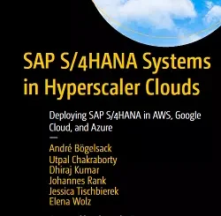 SAP S/4HANA Systems in Hyperscaler Clouds: Deploying SAP S/4HANA in AWS, Google Cloud, and Azure