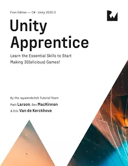 Unity Apprentice: Learn the Essential Skills to Start Making 3D(elicious) Games