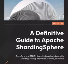 A Definitive Guide to Apache ShardingSphere