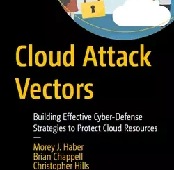 Cloud Attack Vectors: Building Effective Cyber-Defense Strategies to Protect Cloud Resources
