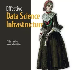 Effective Data Science Infrastructure: How to make data scientists productive