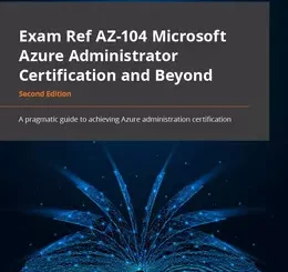 Exam Ref AZ-104 Microsoft Azure Administrator Certification and Beyond, 2nd Edition