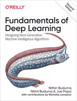 Fundamentals of Deep Learning: Designing Next-Generation Machine Intelligence Algorithms, 2nd Edition