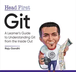 Head First Git: A Learner's Guide to Understanding Git from the Inside Out