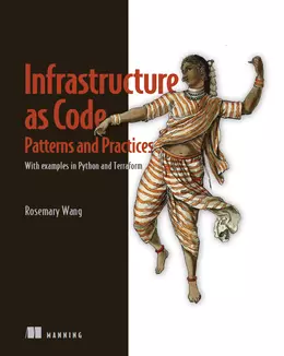Infrastructure as Code, Patterns and Practices: With examples in Python and Terraform