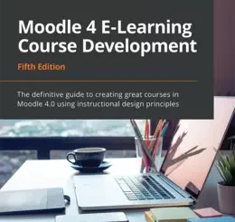 Moodle 4 E-Learning Course Development, 5th Edition