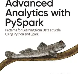 Advanced Analytics with PySpark: Patterns for Learning from Data at Scale Using Python and Spark