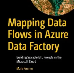 Mapping Data Flows in Azure Data Factory: Building Scalable ETL Projects in the Microsoft Cloud