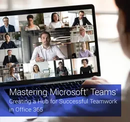 Mastering Microsoft Teams: Creating a Hub for Successful Teamwork in Office 365