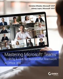 Mastering Microsoft Teams: Creating a Hub for Successful Teamwork in Office 365