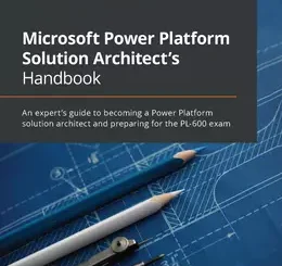 Microsoft Power Platform Solution Architect's Handbook